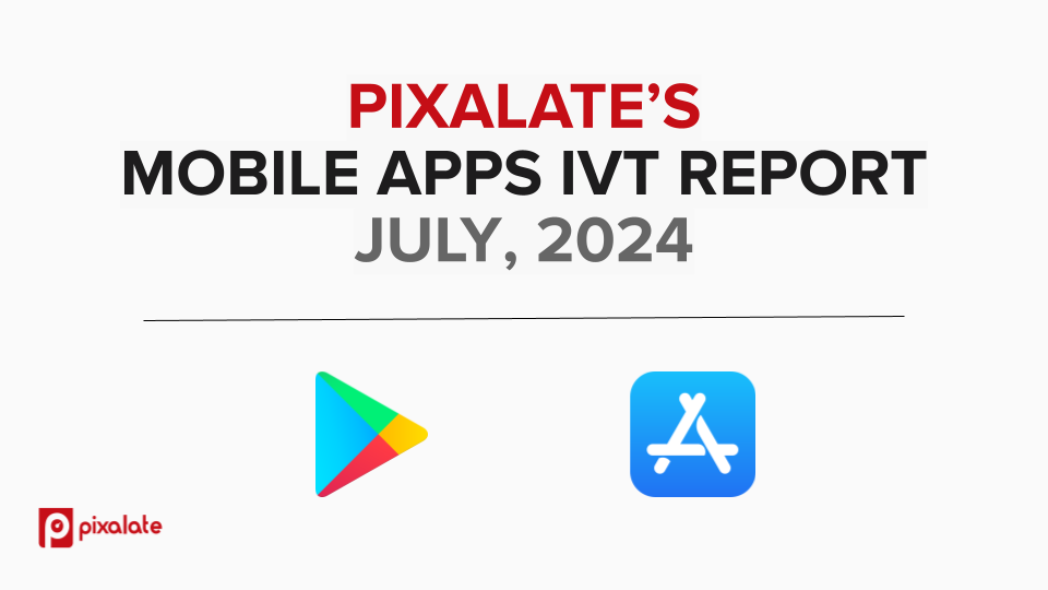 MOBILE APPS IVT REPORT JULY, 2024